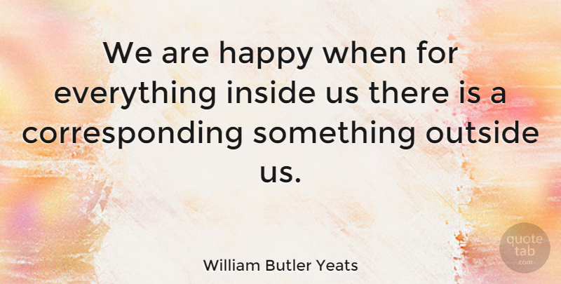 William Butler Yeats Quote About Happiness, Laughter, Joy: We Are Happy When For...