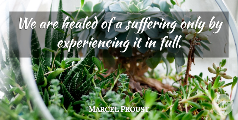 Marcel Proust Quote About Healed, Suffering: We Are Healed Of A...