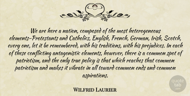 Wilfrid Laurier Quote About Scotch, Catholic, Prejudice: We Are Here A Nation...