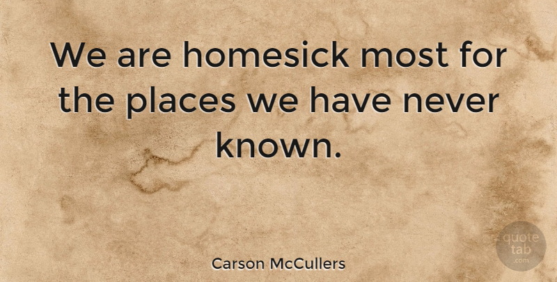 Carson McCullers Quote About Jukebox, Nostalgia, Homesick: We Are Homesick Most For...
