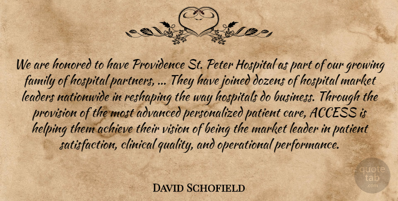 David Schofield Quote About Access, Achieve, Advanced, Clinical, Dozens: We Are Honored To Have...