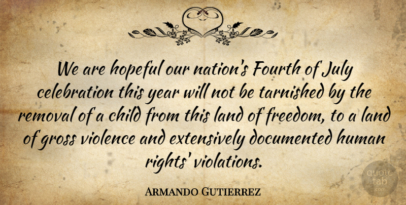 Armando Gutierrez Quote About Child, Documented, Fourth, Gross, Hopeful: We Are Hopeful Our Nations...
