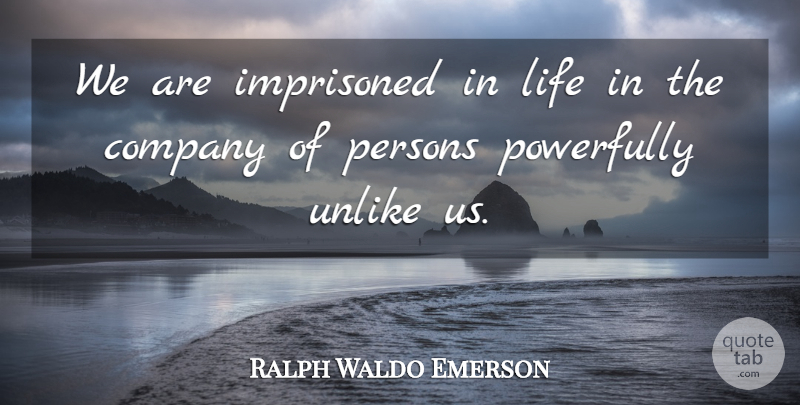 Ralph Waldo Emerson Quote About Life, Alienation, Company: We Are Imprisoned In Life...