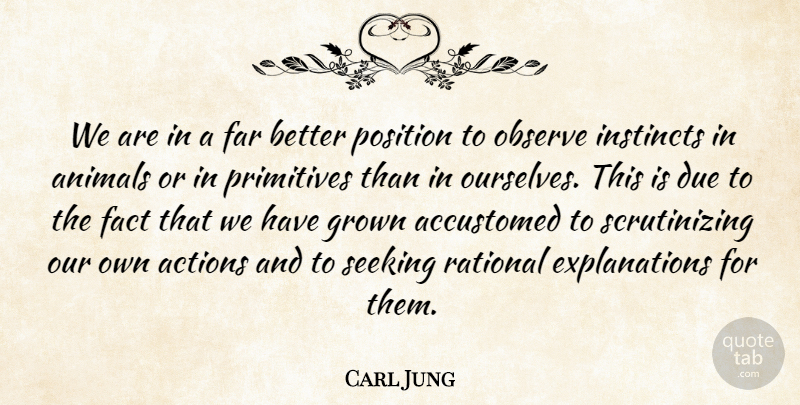 Carl Jung Quote About Accustomed, Due, Far, Grown, Instincts: We Are In A Far...