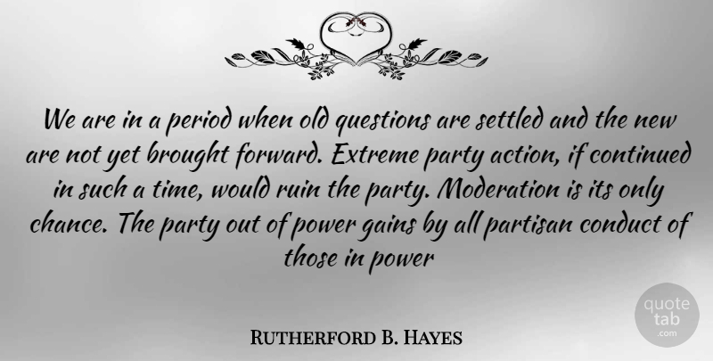 Rutherford B. Hayes Quote About Party, Ruins, Gains: We Are In A Period...