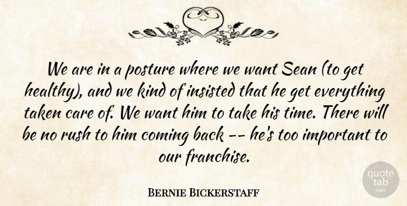 Bernie Bickerstaff Quote About Care, Coming, Insisted, Posture, Rush: We Are In A Posture...