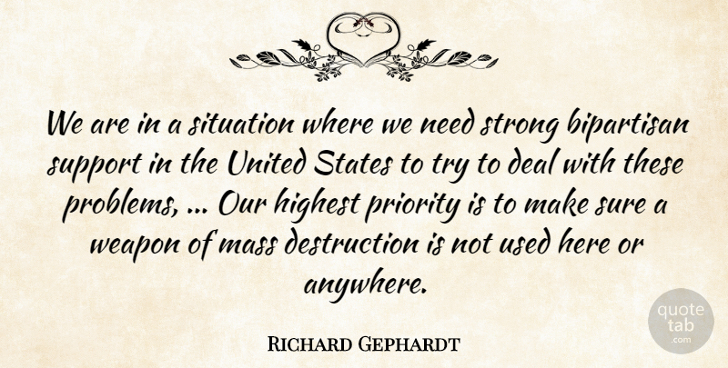 Richard Gephardt Quote About Bipartisan, Deal, Highest, Mass, Priority: We Are In A Situation...