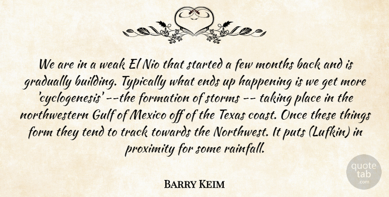 Barry Keim Quote About Ends, Few, Form, Gradually, Gulf: We Are In A Weak...