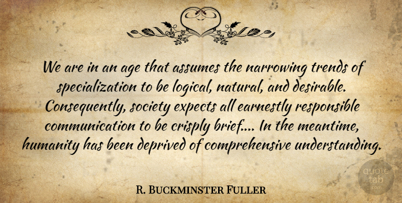 R. Buckminster Fuller Quote About Communication, Humanity, Understanding: We Are In An Age...