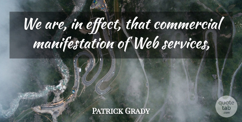 Patrick Grady Quote About Commercial, Web: We Are In Effect That...