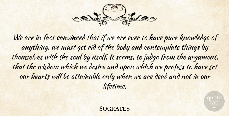 Socrates Quote About Wisdom, Heart, Judging: We Are In Fact Convinced...