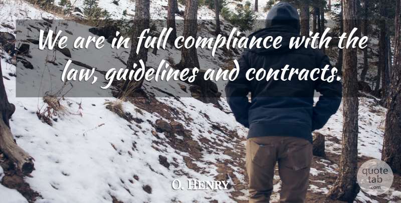O. Henry Quote About Compliance, Full, Guidelines, Law: We Are In Full Compliance...