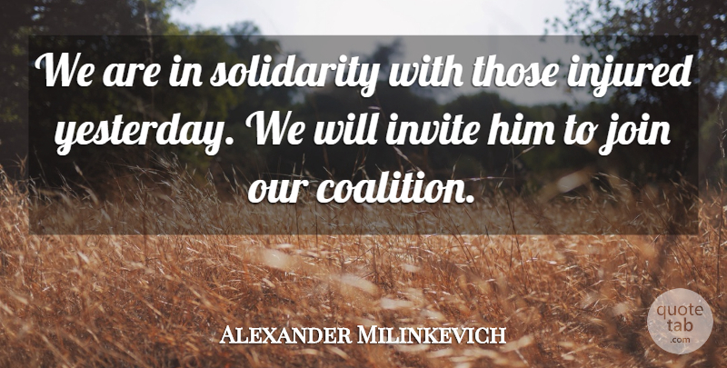 Alexander Milinkevich Quote About Injured, Invite, Join, Solidarity: We Are In Solidarity With...
