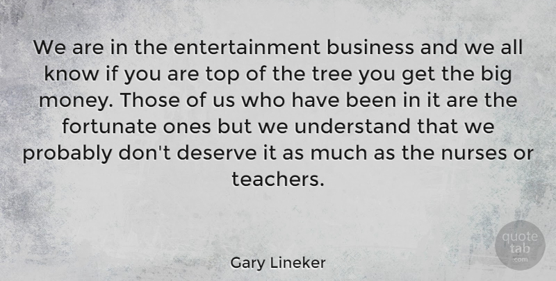 Gary Lineker Quote About Teacher, Nurse, Tree: We Are In The Entertainment...