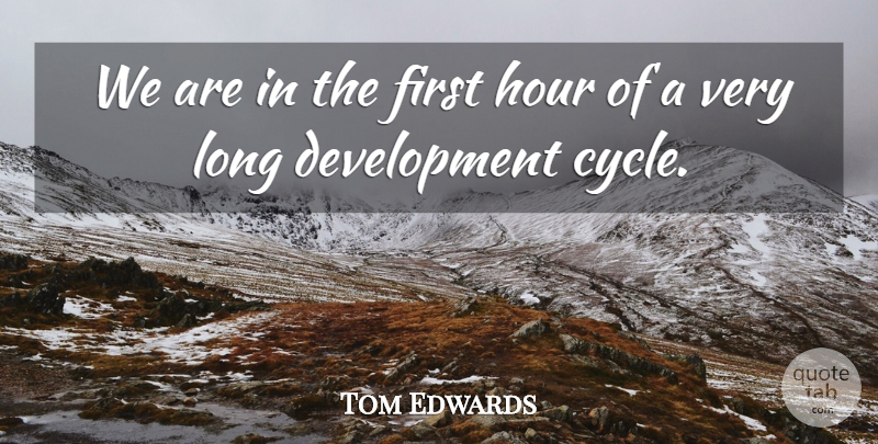 Tom Edwards Quote About Hour: We Are In The First...
