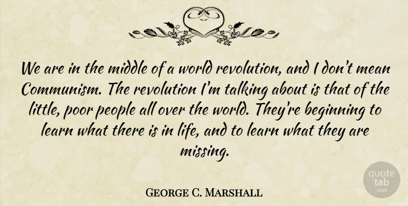 George C. Marshall Quote About Mean, Talking, People: We Are In The Middle...