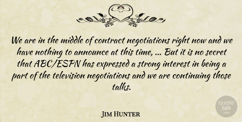 Jim Hunter Quote About Announce, Continuing, Contract, Expressed, Interest: We Are In The Middle...
