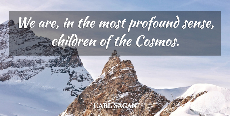 Carl Sagan Quote About Children, Profound, Cosmos: We Are In The Most...