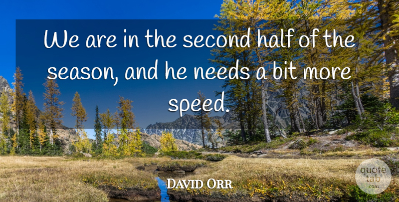 David Orr Quote About Bit, Half, Needs, Second: We Are In The Second...