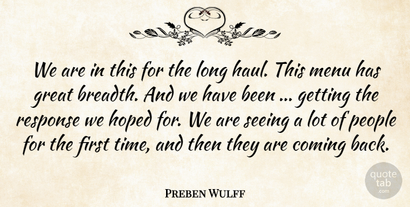 Preben Wulff Quote About Coming, Great, Hoped, Menu, People: We Are In This For...