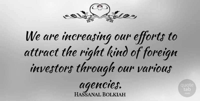 Hassanal Bolkiah Quote About Agency, Effort, Kind: We Are Increasing Our Efforts...