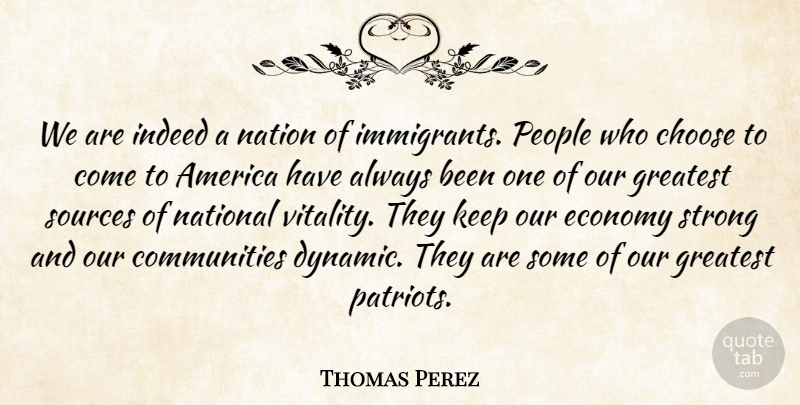 Thomas Perez Quote About America, Choose, Indeed, Nation, National: We Are Indeed A Nation...