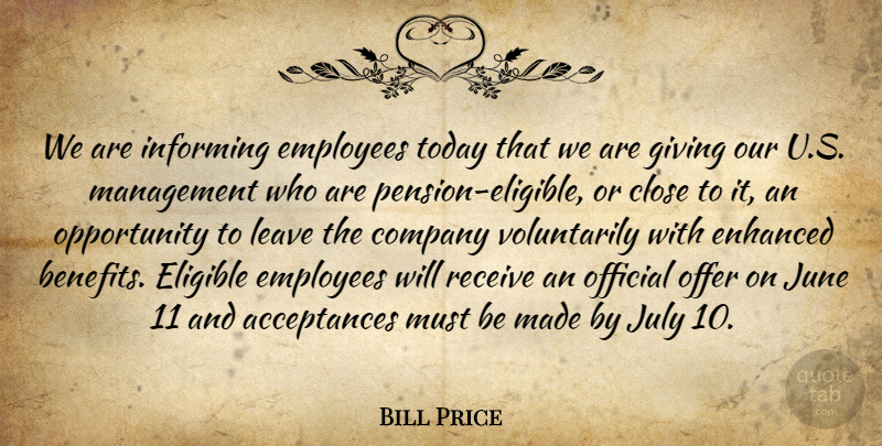 Bill Price Quote About Close, Company, Eligible, Employees, Enhanced: We Are Informing Employees Today...
