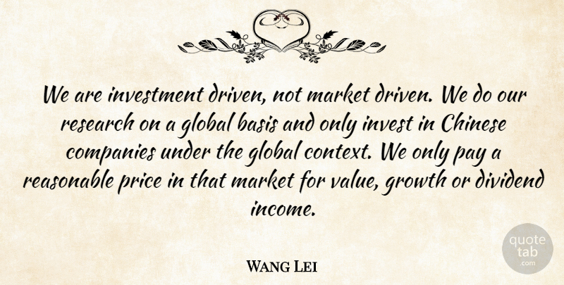 Wang Lei Quote About Basis, Chinese, Companies, Global, Growth: We Are Investment Driven Not...
