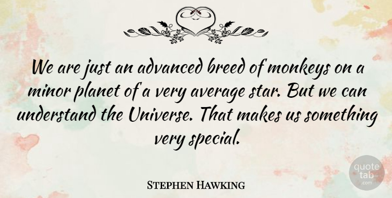 Stephen Hawking Quote About Stars, Cheer Up, Humility: We Are Just An Advanced...
