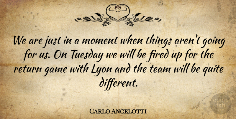 Carlo Ancelotti Quote About Fired, Game, Moment, Quite, Return: We Are Just In A...