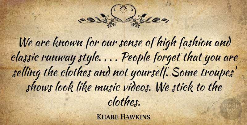 Khare Hawkins Quote About Classic, Clothes, Fashion, Forget, High: We Are Known For Our...
