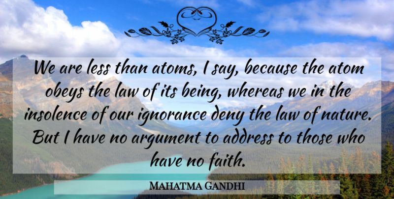 Mahatma Gandhi Quote About Ignorance, Law, Atoms: We Are Less Than Atoms...
