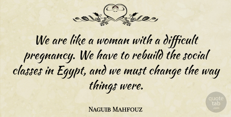 Naguib Mahfouz Quote About Pregnancy, Egypt, Class: We Are Like A Woman...
