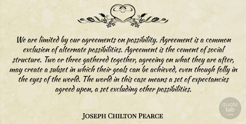 Joseph Chilton Pearce Quote About Mean, Eye, Agreement: We Are Limited By Our...