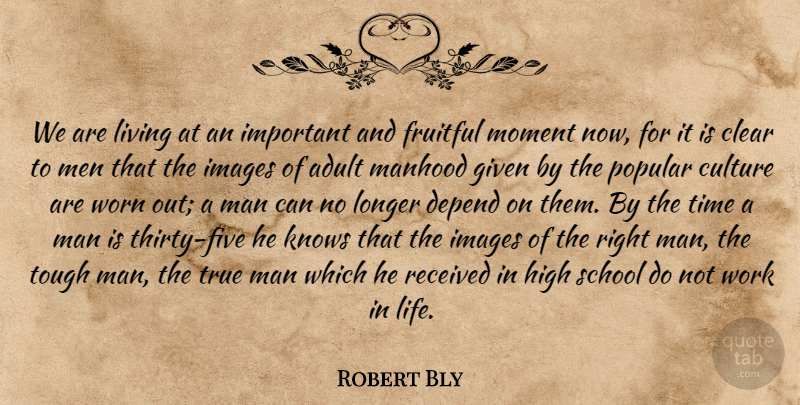 Robert Bly Quote About Life, School, Men: We Are Living At An...