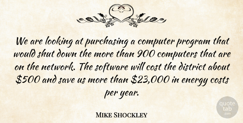Mike Shockley Quote About Computer, Computers, Cost, Costs, District: We Are Looking At Purchasing...