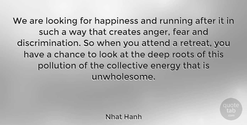 Nhat Hanh Quote About Running, Roots, Looks: We Are Looking For Happiness...
