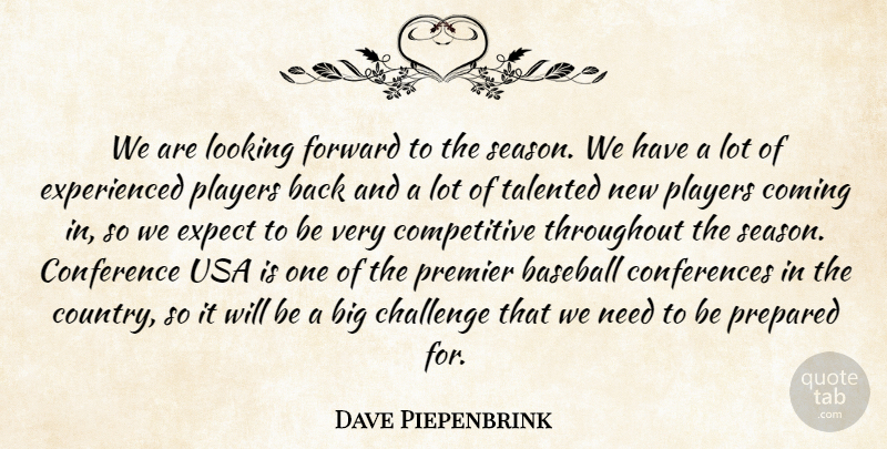 Dave Piepenbrink Quote About Baseball, Challenge, Coming, Conference, Expect: We Are Looking Forward To...