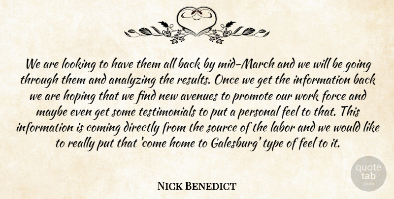 Nick Benedict Quote About Analyzing, Avenues, Coming, Directly, Force: We Are Looking To Have...