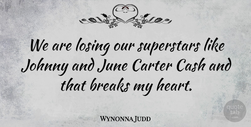 Wynonna Judd Quote About Breaks, Carter, Cash, Johnny, June: We Are Losing Our Superstars...