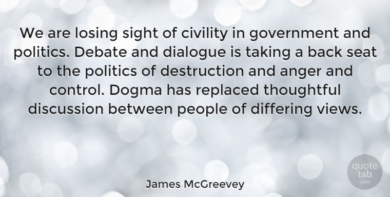 James McGreevey Quote About Anger, Thoughtful, Government: We Are Losing Sight Of...