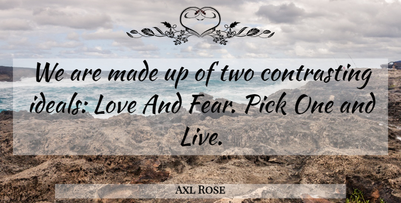 Axl Rose Quote About Two, Made, Love And Fear: We Are Made Up Of...