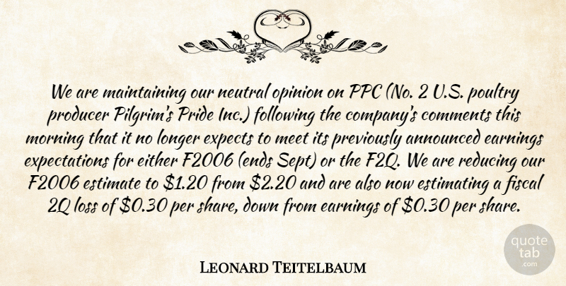 Leonard Teitelbaum Quote About Announced, Comments, Earnings, Either, Estimate: We Are Maintaining Our Neutral...