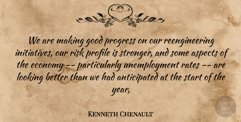 Kenneth Chenault Quote About Aspects, Economy, Economy And Economics, Good, Looking: We Are Making Good Progress...