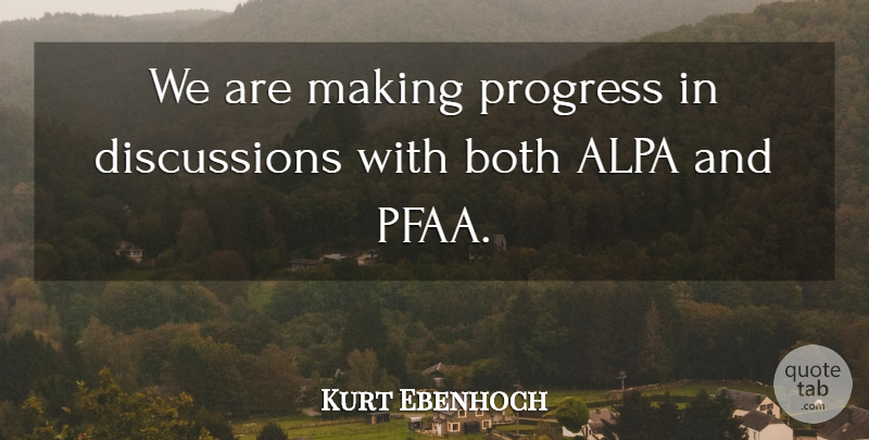 Kurt Ebenhoch Quote About Both, Progress: We Are Making Progress In...