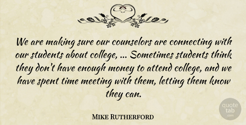 Mike Rutherford Quote About Attend, College, Connecting, Counselors, Letting: We Are Making Sure Our...