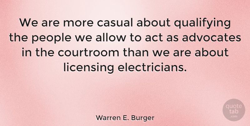 Warren E. Burger Quote About People, Casual, Electrician: We Are More Casual About...
