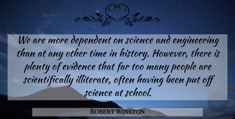 Robert Winston Quote About School, Engineering, People: We Are More Dependent On...