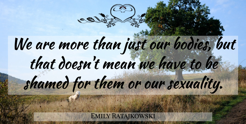 Emily Ratajkowski Quote About Mean, Sexuality: We Are More Than Just...