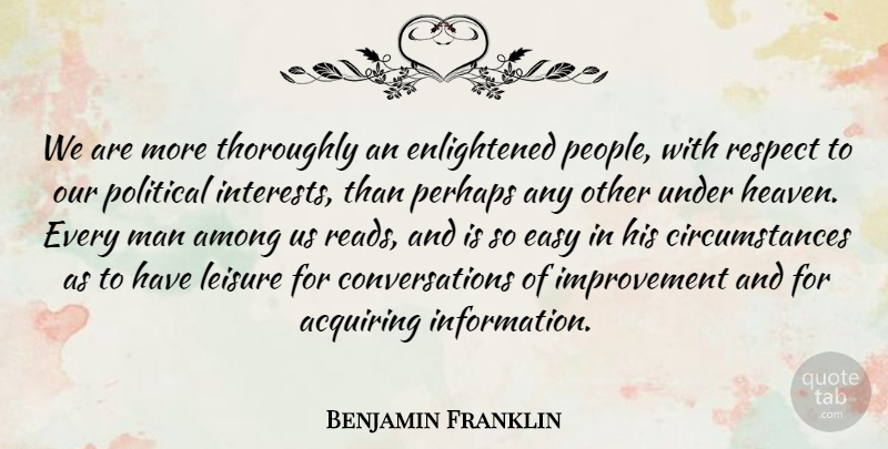 Benjamin Franklin Quote About Respect, Men, America: We Are More Thoroughly An...